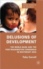 Delusions of Development : The World Bank and the Post-Washington Consensus in Southeast Asia - Book