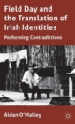 Field Day and the Translation of Irish Identities : Performing Contradictions - Book