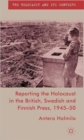 Reporting the Holocaust in the British, Swedish and Finnish Press, 1945-50 - Book