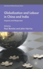Globalization and Labour in China and India : Impacts and Responses - Book