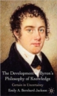The Development of Byron's Philosophy of Knowledge : Certain in Uncertainty - Book