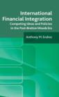 International Financial Integration : Competing Ideas and Policies in the Post-Bretton Woods Era - Book