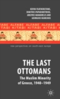 The Last Ottomans : The Muslim Minority of Greece 1940-1949 - Book