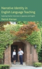 Narrative Identity in English Language Teaching : Exploring Teacher Interviews in Japanese and English - Book