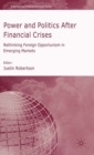 Power and Politics After Financial Crises : Rethinking Foreign Opportunism in Emerging Markets - J. Robertson