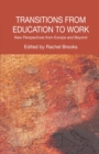Transitions from Education to Work : New Perspectives from Europe and Beyond - R. Brooks