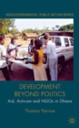 Development beyond Politics : Aid, Activism and NGOs in Ghana - Book