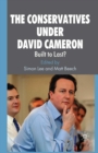 The Conservatives Under David Cameron : Built to Last? - eBook