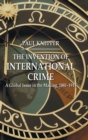 The Invention of International Crime : A Global Issue in the Making, 1881-1914 - Book