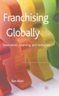 Franchising Globally : Innovation, Learning and Imitation - Book