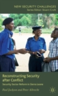 Reconstructing Security after Conflict : Security Sector Reform in Sierra Leone - Book