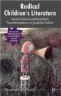 Radical Children's Literature : Future Visions and Aesthetic Transformations in Juvenile Fiction - Book