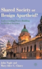 Shared Society or Benign Apartheid? : Understanding Peace-Building in Divided Societies - Book