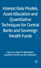 Interest Rate Models, Asset Allocation and Quantitative Techniques for Central Banks and Sovereign Wealth Funds - Book
