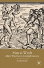 Man as Witch : Male Witches in Central Europe - R. Schulte