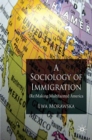 A Sociology of Immigration : (Re)Making Multifaceted America - E. Morawska