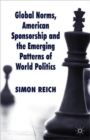 Global Norms, American Sponsorship and the Emerging Patterns of World Politics - Book