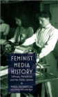 Feminist Media History : Suffrage, Periodicals and the Public Sphere - Book