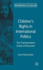 Children's Rights in International Politics : The Transformative Power of Discourse - Book