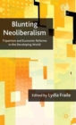 Blunting Neoliberalism : Tripartism and Economic Reforms in the Developing World - Book