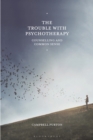 The Trouble with Psychotherapy : Counselling and Common Sense - Book
