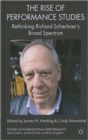 The Rise of Performance Studies : Rethinking Richard Schechner's Broad Spectrum - Book
