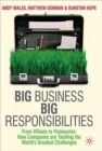 Big Business, Big Responsibilities : From Villains to Visionaries: How Companies are Tackling the World's Greatest Challenges - Book