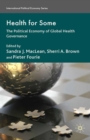 Health for Some : The Political Economy of Global Health Governance - eBook