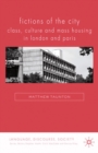 Fictions of the City : Class, Culture and Mass Housing in London and Paris - eBook