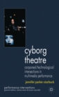 Cyborg Theatre : Corporeal/Technological Intersections in Multimedia Performance - Book