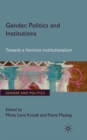 Gender, Politics and Institutions : Towards a Feminist Institutionalism - Book