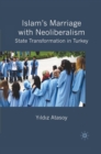 Islam's Marriage with Neoliberalism : State Transformation in Turkey - eBook