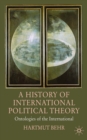 A History of International Political Theory : Ontologies of the International - eBook