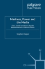 Madness, Power and the Media : Class, Gender and Race in Popular Representations of Mental Distress - eBook