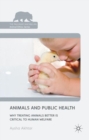 Animals and Public Health : Why Treating Animals Better is Critical to Human Welfare - Book