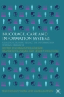 Bricolage, Care and Information : Claudio Ciborra's Legacy in Information Systems Research - eBook