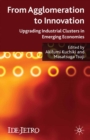 From Agglomeration to Innovation : Upgrading Industrial Clusters in Emerging Economies - eBook
