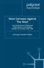 West Germans Against The West : Anti-Americanism in Media and Public Opinion in the Federal Republic of Germany 1949-1968 - eBook