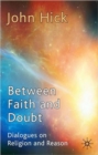 Between Faith and Doubt : Dialogues on Religion and Reason - Book