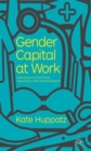 Gender Capital at Work : Intersections of Femininity, Masculinity, Class and Occupation - Book