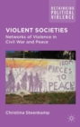 Violent Societies : Networks of Violence in Civil War and Peace - Book