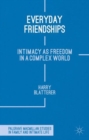Everyday Friendships : Intimacy as Freedom in a Complex World - Book