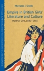 Empire in British Girls' Literature and Culture : Imperial Girls, 1880-1915 - Book