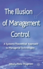 The Illusion of Management Control : A Systems Theoretical Approach to Managerial Technologies - Book