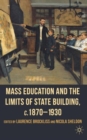 Mass Education and the Limits of State Building, c.1870-1930 - Book