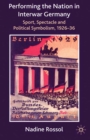 Performing the Nation in Interwar Germany : Sport, Spectacle and Political Symbolism, 1926-36 - N. Rossol