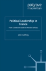 Political Leadership in France : From Charles de Gaulle to Nicolas Sarkozy - eBook