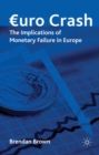 Euro Crash : The Implications of Monetary Failure in Europe - eBook