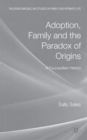 Adoption, Family and the Paradox of Origins : A Foucauldian History - Book