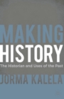 Making History : The Historian and Uses of the Past - Book